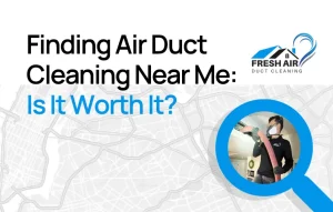Finding Air Duct Cleaning Near Me: Is It Worth It?